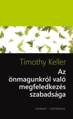 Timothy Keller - Az nmagunkrl val megfeledkezs szabadsga