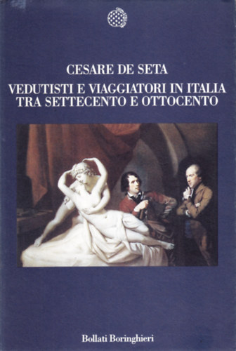 Cesare De Seta - Vedutisti e viaggiatori in Italia tra Settecento e Ottocento