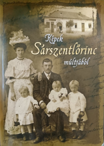 Sz�sz; Horv�th; Nagy; Karl; Csepregi  (szerk.) - K�pek S�rszentl�rinc m�ltj�b�l