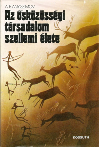 A. F. Anyiszimov - Az ősközösségi társadalom szellemi élete