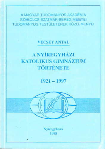 V�csey Antal - A ny�regyh�zi Katolikus Gimn�zium t�rt�nete 1921-1997