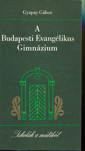 Gyapay G�bor - A Budapesti Evang�likus Gimn�zium