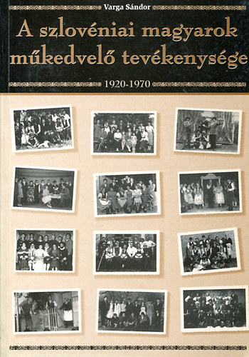 Varga Sndor - A szlovniai magyarok mkedvel tevkenysge