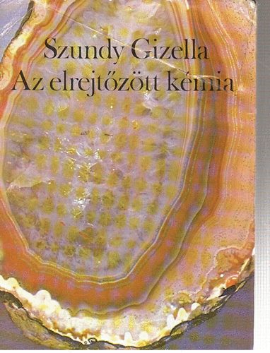 Szundy Gizella - Az elrejtztt kmia