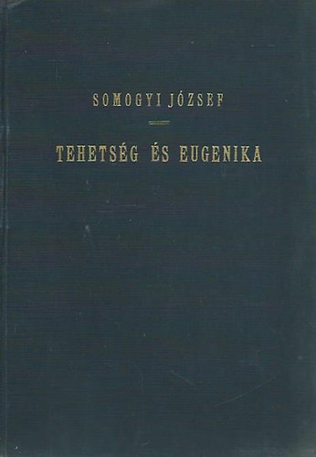 Somogyi József dr. - Tehetség és eugenika - A tehetség biológiai, pszichológiai és szociológiai vizsgálata