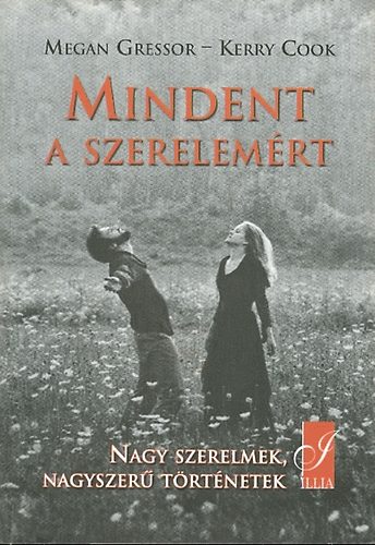 Megan Gressor; Kerry Cook - Mindent a szerelemrt (Nagy szerelmek, nagyszer trtnetek)