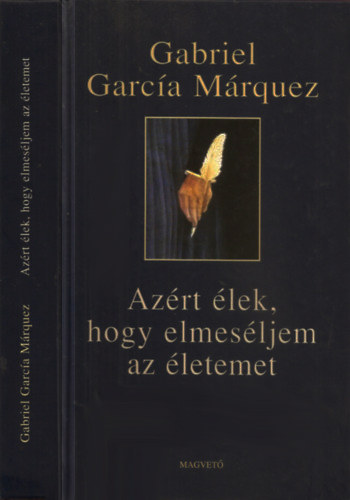 Gabriel Garca Mrquez - Azrt lek, hogy elmesljem az letemet
