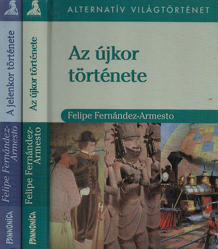 Felipe Fernndez-Armesto - Az jkor trtnete + A jelenkor trtnete (Alternatv vilgtrtnet)
