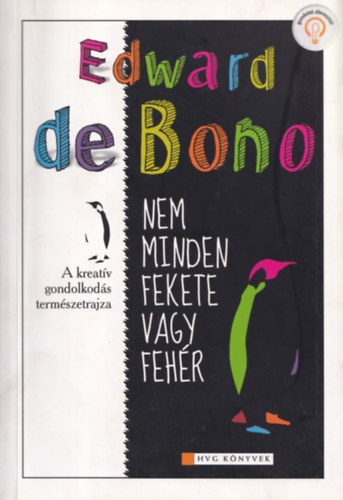 Edward De Bono - Nem minden fekete vagy feh�r - A kreat�v gondolkod�s term�szetrajza