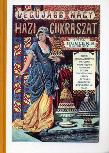 Kugler G. - Legjabb nagy hzi cukrszat (reprint)