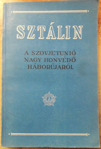Szt�lin - A Szovjetuni� nagy honv�d� h�bor�j�r�l