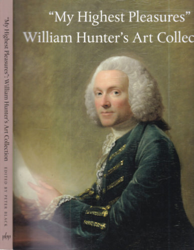 Peter Black - 'My Highest Pleasures'- William Hunter's Art Collection