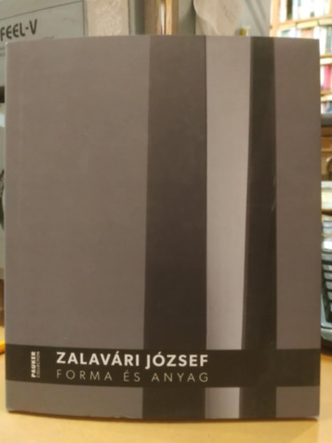 Zalavári József - Forma és anyag (Pauker Collection 51.)