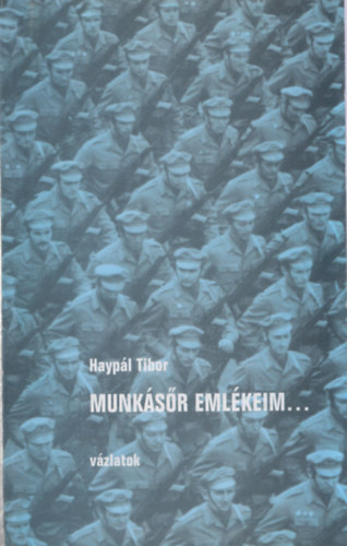 Haypál Tibor - Munkásőr emlékeim ....