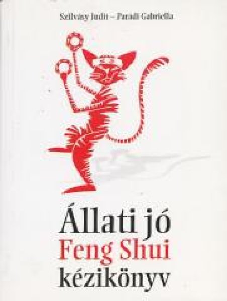 Szilvásy Judit; Parádi Gabriella - Állati jó Feng Shui kézikönyv