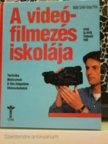 Walter Schild, Tobias Pehle - A videfilmezs iskolja (TECHNIKA-MOTVUMOK-A FILM FELPTSE-UTMUNKLATOK/VHS-S-VHS-VIDEO8-HI8)