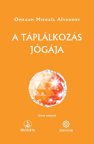 Omraam Mikhael Aivanhov - A táplálkozás jógája