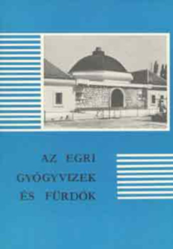 Sug�r Istv�n  (szerk.) - Az egri gy�gyvizek �s f�rd�k