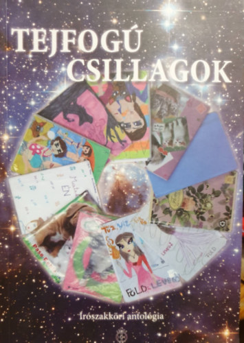 Lőrincz Tamás (szerk.) - Tejfogú csillagok (Írószakköri antológia)