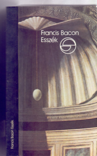 Francis Bacon - Esszk - avagy tancsok az okos s erklcss letre (Mrleg - Fordtotta: Julow Viktor)