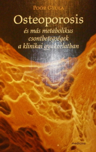 Poór Gyula - Osteoporosis és más metabolikus csontbetegségek a klinikai gyakorlatban
