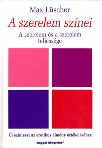 Max Lüscher - A szerelem színei - A szerelem és a szerelem teljessége