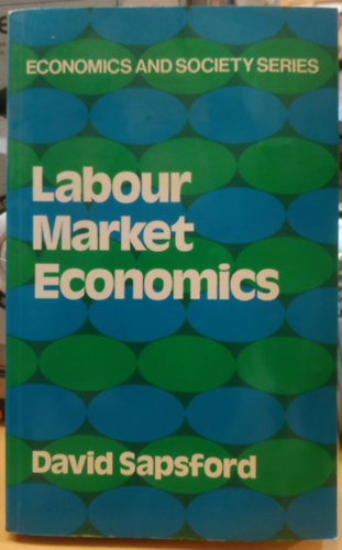 David Sapsford - Labour Market Economics (Economics and Society No. 9)
