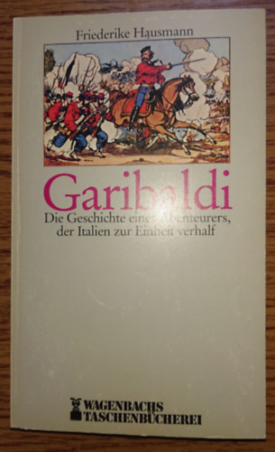 Garibaldi - Die Geschichte eines Abenteuers der Italien zur Einheit verhalf