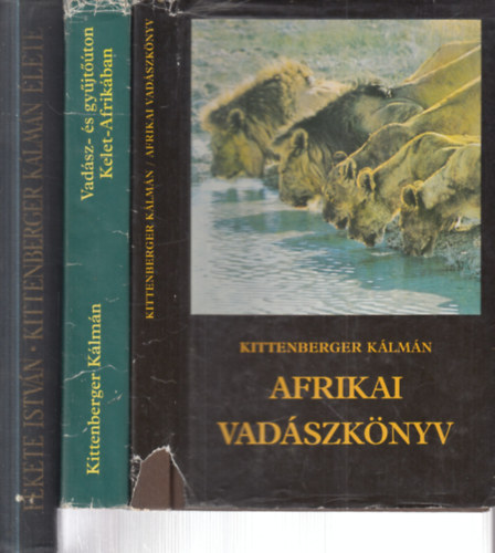 Kittenberger Kálmán, Fekete István - 3 db. vadászat (Afrikai vadászkönyv + Vadász- és gyűjtőúton Kelet-Afrikában + Kittenberger Kálmán élete)