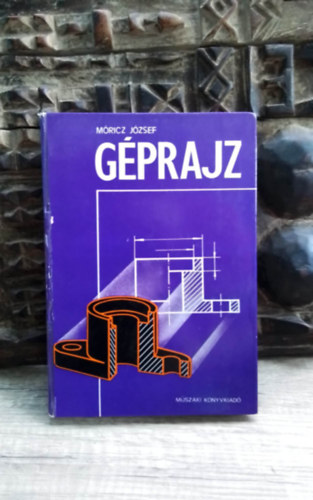 Gabriel Gyz  Mricz Jzsef (lektor) - Gprajz - A gprajzkszts geometriai alapjai, alapfogalmai, Gpelemek mszaki, Technolgiai rajza