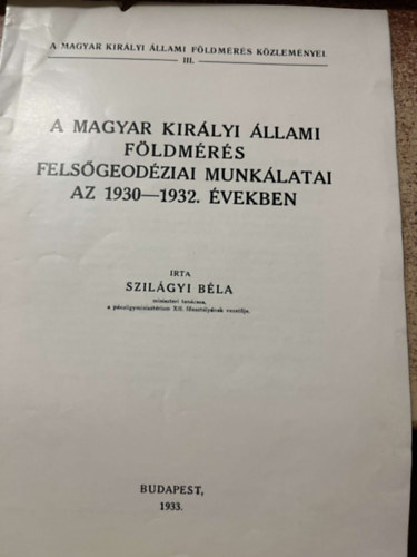 szilgyi bla - A magyar kirlyi llami fldmrs felsgeodziai munklatai az 1930-1932 vekben