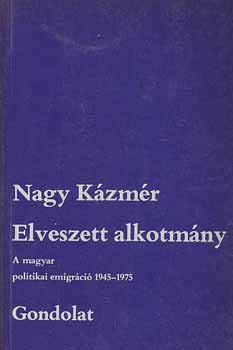 Nagy K�zm�r - Elveszett alkotm�ny. A magyar politikai emigr�ci� 1945-1975
