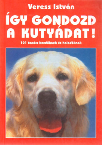 Veress Istv�n - �gy gondozd a kuty�dat!