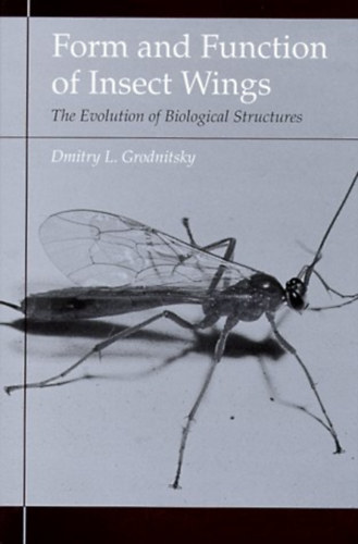 Dmitry L. Grodnitsky - Form and Function of Insect Wings: The Evolution of Biological Structures ("A rovarsz�rnyak form�ja �s funkci�ja: A biol�giai strukt�r�k evol�ci�ja" angol nyelven)