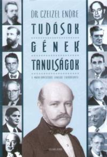 Czeizel Endre Dr. - Tudsok, gnek, tanulsgok