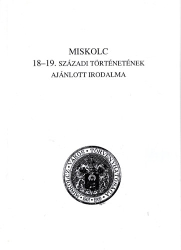 Farag Tams - Miskolc  18-19. szzadi trtnetnek ajnlott irodalma