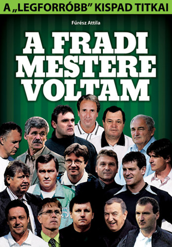 Fűrész Attila - A Fradi mestere voltam - A ,,legforróbb" kispad titkai