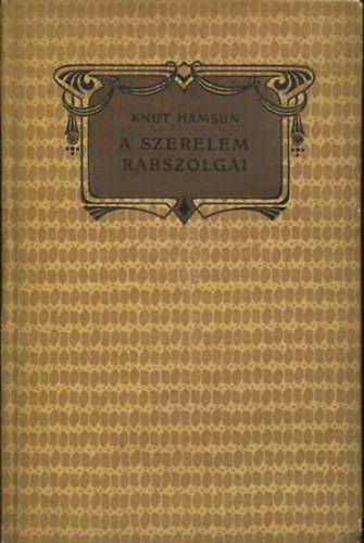 Knut Hamsun - A szerelem rabszolg�i