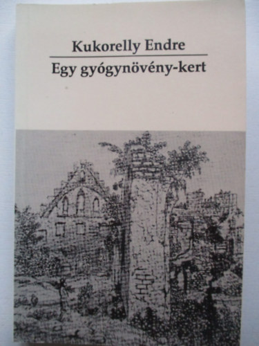 Kukorelly Endre - Egy gy�gyn�v�ny-kert