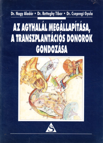 Dr. Nagy A.; Dr. Retteghy T.; Dr. Csepregi Gy. - Az agyhal�l meg�llap�t�sa, a transzplant�ci�s donorok gondoz�sa