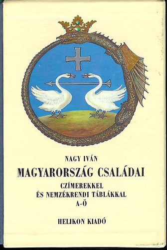 Nagy Iv�n - Magyarorsz�g csal�dai cz�merekkel �s nemz�krendi t�bl�kkal I-VIII.