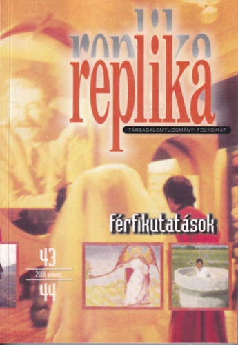 Hadas Mikl�s szerk. - Replika (F�rfikutat�sok) 2001. j�nius 43-44. sz�m