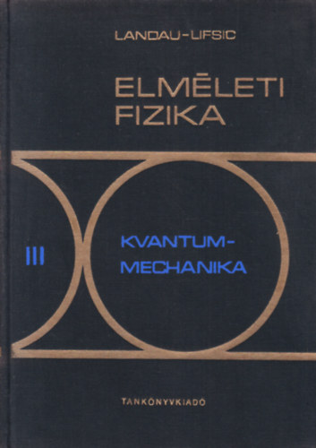 E. M. Lifsic; L. D. Landau - Elmleti fizika III.: Kvantummechanika