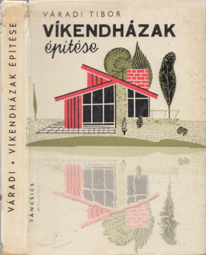 SZERZŐ Váradi Tibor SZERKESZTŐ Hetényi István GRAFIKUS Kosák József - Víkendházak építése - Víkendháztípusok - Építészeti tervek - Fekete-fehér ábrákkal illusztrálva. Kihajtható melléklettel. bővített teljes kiadás