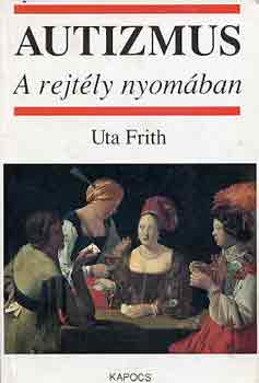 Uta Frith - Autizmus -A rejtly nyomban