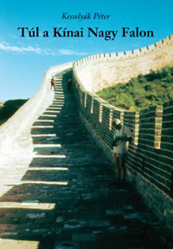Kesselyák Péter - Túl a Kínai Nagy Falon