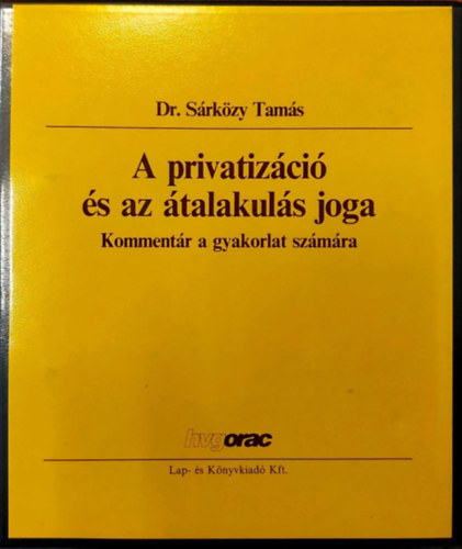 Dr. S�rk�zy Tam�s - A privatiz�ci� �s az �talakul�s joga - Komment�r a gyakorlat sz�m�ra