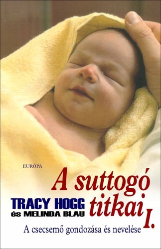 Tracy Hogg-Melinda Blau - A suttog titkai I-II. (A csecsem gondozsa s nevelse - A kisgyermek nevelse)