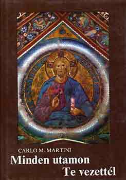 Carlo M. Martini - Minden utamon Te vezett�l