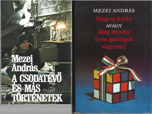 Mezei András - 2 db könyv, A csodatevő és más történetek, Magyar kocka avagy Még mindig ilyen gazdagok vagyunk?